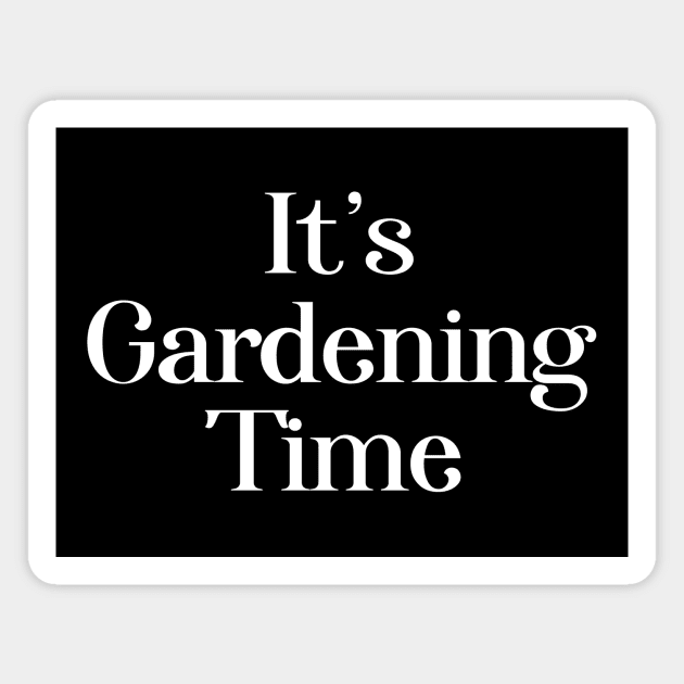 It's gardening time Fun Garden Lover Quote Magnet by BlueTodyArt